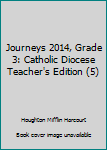 Spiral-bound Journeys 2014, Grade 3: Catholic Diocese Teacher's Edition (5) Book