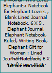 Never Underestimate a Woman Who Loves Elephants: Notebook for Elephant Lovers , Blank Lined Journal Notebook, 6 X 9 , Elephant Journal, Elephant Notebook, Ruled, Writing Book, Elephant Gift for Women