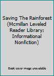 Unknown Binding Saving The Rainforest (Mcmillan Leveled Reader Library; Informational Nonfiction) Book