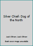 Hardcover Silver Chief: Dog of the North Book