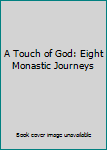 Paperback A Touch of God: Eight Monastic Journeys Book