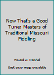 Hardcover Now That's a Good Tune: Masters of Traditional Missouri Fiddling Book