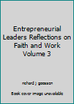 Paperback Entrepreneurial Leaders Reflections on Faith and Work Volume 3 Book