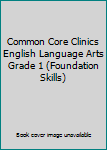 Paperback Common Core Clinics English Language Arts Grade 1 (Foundation Skills) Book