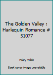 Mass Market Paperback The Golden Valley : Harlequin Romance # 51077 Book