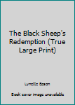 Paperback The Black Sheep's Redemption (True Large Print) Book