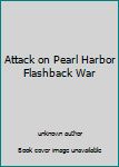 Hardcover Attack on Pearl Harbor Flashback War Book