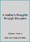 Unknown Binding A mother's thoughts through the years Book