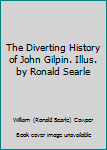 Hardcover The Diverting History of John Gilpin. Illus. by Ronald Searle Book
