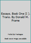 Leather Bound Essays. Book One (I ). Trans. By Donald M. Frame Book