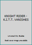 Unknown Binding KNIGHT RIDER - K.I.T.T. VANISHES Book