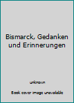 Hardcover Bismarck, Gedanken und Erinnerungen Book