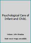 Hardcover Psychological Care of Infant and Child, Book