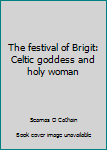 Paperback The festival of Brigit: Celtic goddess and holy woman Book
