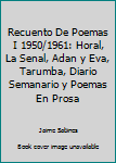 Hardcover Recuento De Poemas I 1950/1961: Horal, La Senal, Adan y Eva, Tarumba, Diario Semanario y Poemas En Prosa Book