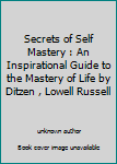 Secrets of Self Mastery : An Inspirational Guide to the Mastery of Life by Ditzen , Lowell Russell