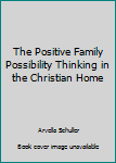 Unknown Binding The Positive Family Possibility Thinking in the Christian Home Book