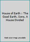 Hardcover House of Earth : The Good Earth, Sons, A House Divided Book