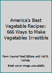 Unknown Binding America's Best Vegetable Recipes: 666 Ways to Make Vegetables Irrestible Book