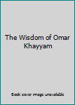 Hardcover The Wisdom of Omar Khayyam Book