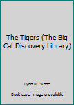 Library Binding The Tigers (The Big Cat Discovery Library) Book