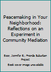 Paperback Peacemaking in Your Neighborhood: Reflections on an Experiment in Community Mediation Book