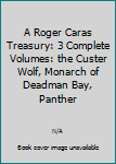 A Roger Caras Treasury: 3 Complete Volumes: the Custer Wolf, Monarch of Deadman Bay, Panther