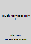 Mass Market Paperback Tough Marriage: How T Book