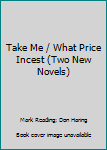 Mass Market Paperback Take Me / What Price Incest (Two New Novels) Book
