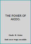 Paperback THE POWER OF AKIDO. Book