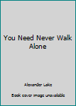 Unknown Binding You Need Never Walk Alone Book