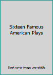 Sixteen Famous American Plays