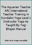 Paperback The Aquarian Teacher KRI International Teacher Training in Kundalini Yoga Level 1 Instructor Yoga As Taught By Yogi Bhajan Manual Book