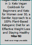 Vegan Keto: 2 Books in 1: Keto Vegan Cookbook for Beginners & Keto for Women over 50, A Gentler Approach to a 100% Plant-Based Ketogenic Diet for an Effective Weight Loss and Staying Healthy After 50