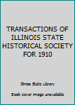 Hardcover TRANSACTIONS OF ILLINOIS STATE HISTORICAL SOCIETY FOR 1910 Book