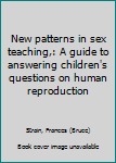 New patterns in sex teaching,: A guide to answering children's questions on human reproduction