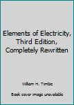 Hardcover Elements of Electricity, Third Edition, Completely Rewritten Book