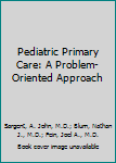 Hardcover Pediatric Primary Care: A Problem-Oriented Approach Book