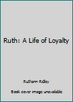 Paperback Ruth: A Life of Loyalty Book