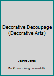 Hardcover Decorative Decoupage (Decorative Arts) Book