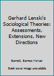 Gerhard Lenski's Sociological Theories: Assessments, Extensions, New Directions