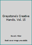 Hardcover Greystone's Creative Hands, Vol. 15 Book