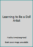 Hardcover Learning to Be a Doll Artist Book