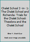 The Chalet School 3-in-1: The Chalet School and Richenda, Trials for the Chalet School & Theodora and the Chalet School - Book  of the Three Great Chalet School stories