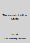 Unknown Binding The secret of Willow Castle Book