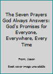 Paperback The Seven Prayers God Always Answers: God's Promises for Everyone, Everywhere, Every Time Book