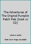 Unknown Binding The Adventures of The Original Pumpkin Patch Pals (book w/ CD) Book