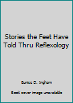 Paperback Stories the Feet Have Told Thru Reflexology Book