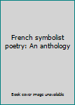 Paperback French symbolist poetry: An anthology Book