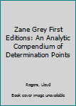 Hardcover Zane Grey First Editions: An Analytic Compendium of Determination Points Book
